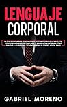 Lenguaje Corporal: La guía definitiva para dominar el arte del comportamiento humano con estrategias altamente efectivas para la manipulación ... de control mental y más. (Spanish Edition) Lenguaje Corporal: La guía definitiva para dominar el arte del comportamiento humano con estrategias altamente efectivas para la manipulación ... de control mental y más. (Spanish Edition)