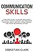 Communication Skills: Learn How to Talk to Anyone, Read People Like a Book, Develop Charisma and Persuasion, Overcome Anxiety, Become a People Person, and Achieve Relationship Success.