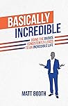 Basically Incredible: Doing the Basics Consistently Leads To an Incredible Life