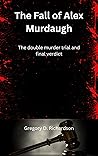 The Fall of Alex Murdaugh: The double murder trial and final verdict