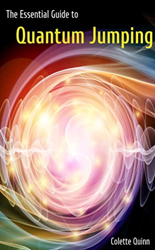 The Essential Guide to Quantum Jumping: The Art of Mental Creationism Using Universal Laws, Affirmations, and Visualization (Kindle Edition)