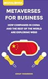 Metaverses For Business: How Companies In China And The Rest Of The World Are Exploring Web3 (Digital China)