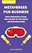 Metaverses For Business by Ashley Dudarenok