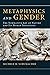 Metaphysics and Gender: The Normative Art of Nature and Its Human Imitations