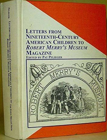 Letters from Nineteenth-Century American Children to Robert Merry's Museum Magazine (Mellen Studies in Children's Literature, V. 1)