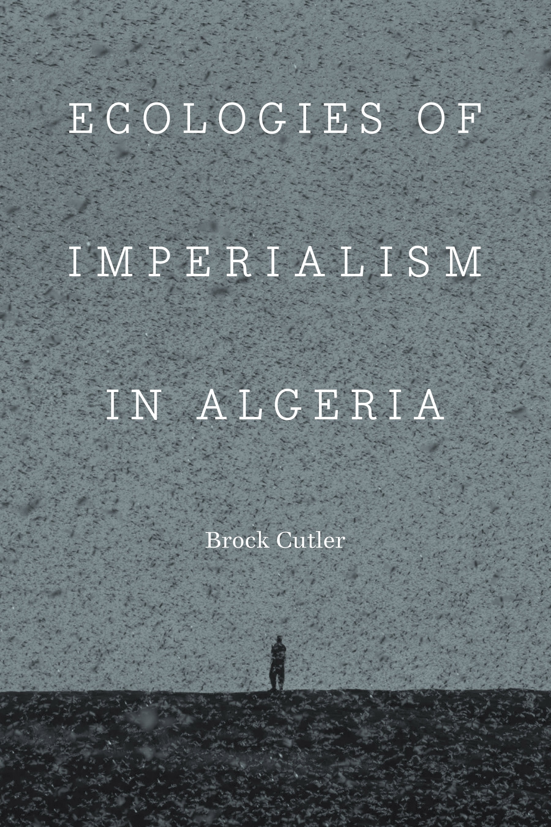 Ecologies of Imperialism in Algeria (France Overseas: Studies in Empire and Decolonization)