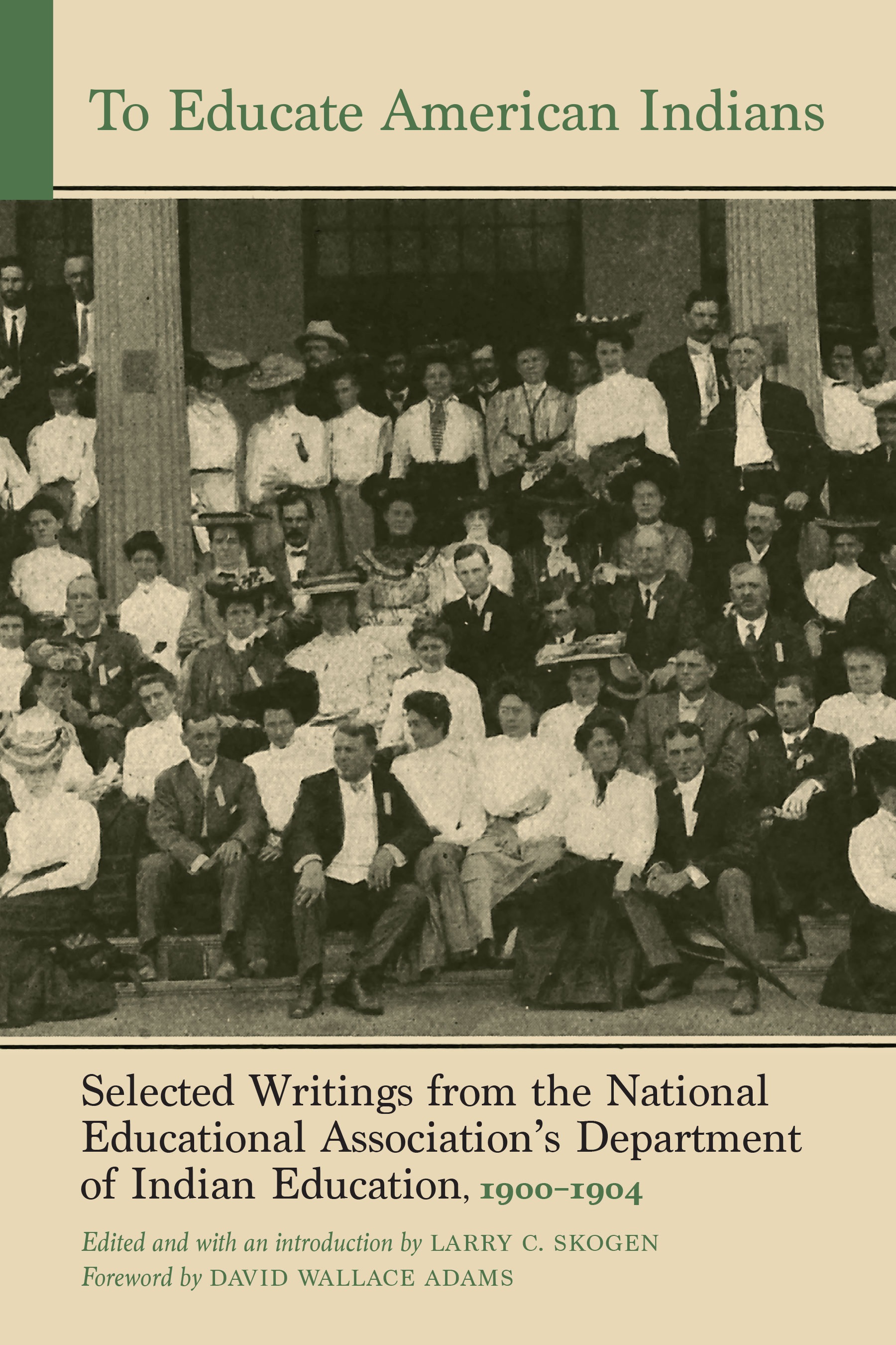 To Educate American Indians: Selected Writings from the National Educational Association’s Department of Indian Education, 1900–1904 (Volume 1) (Indigenous Education)