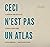 Ceci n'est pas un Atlas: La...