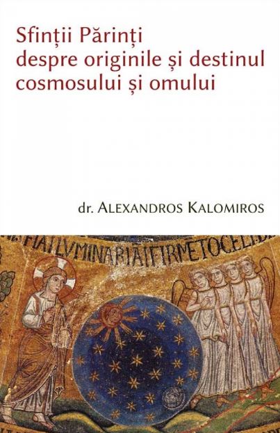 Sfinții Părinți despre originile și destinul omului și cosmosului (Paperback)
