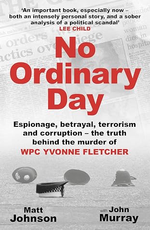 No Ordinary Day : Espionage, betrayal, terrorism and corruption - the truth behind the murder of WPC Yvonne Fletcher