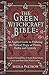 The Green Witchcraft Bible:...