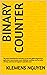 BINARY COUNTER: The most comprehensive and easy-to-use user guide and practical application: asynchronous reset, inhibition counting, overflow pulse with ... (Electronics - easy and simple. Book 13)