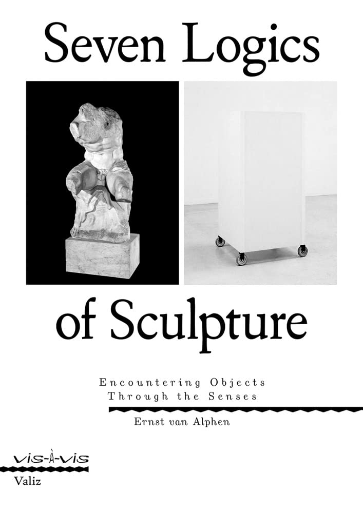 Seven Logics of Sculpture: Encountering Objects through the Senses (Paperback)