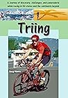 Triing: A Journey of discovery, challenges, and camaraderie while racing in 50 States and the continents beyond.
