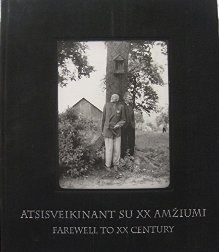 Atsisveikinant su XX Amziumi : Lietuvos fotografija 1932-2000 - Farewell to the XX century: Lithuanian Photography, 1932-2000