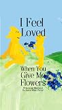 I Feel Love When You Give Me Flowers