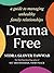 Drama Free: A Guide to Managing Unhealthy Family Relationships