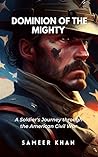 Dominion of the Mighty: A Soldier's Journey through the American Civil War