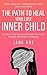 The Path to Heal Your Lost Inner Child: Let go of the past and reclaim your life through the power of healing. Bonus material - Affirmations to heal your ... Understanding and Embracing Your True Self)