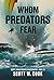 Whom Predators Fear by Scott W. Cook