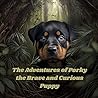 The Adventures of Porky the Brave and Curious Puppy The Adventures of Porky the Brave and Curious Puppy