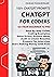 ChatGPT For Coders: Chatgpt...