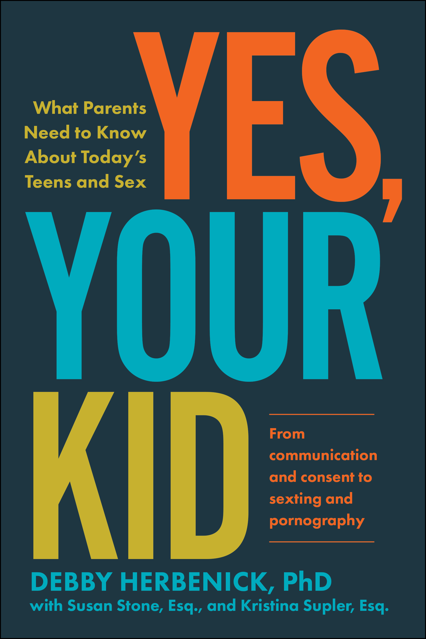 Yes, Your Kid: What Parents Need to Know About Today's Teens and Sex (Kindle Edition)