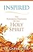 Inspired: The Powerful Presence of the Holy Spirit (New Edition)