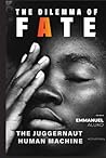 THE DILEMMA OF FATE: The Juggernaut Human Machine