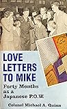 Love letters to Mike: Forty months as a Japanese prisoner of war, April 9, 1942 to September 17, 1945 : the diary of Colonel Michael A. Quinn