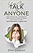 YOU CAN TALK TO ANYONE: EASILY ENGAGE IN CONVERSATION USING PROVEN COMMUNICATION SKILLS AND FORGE STRONG INTERPERSONAL CONNECTION (The Self-help for Everyday Challenges Series)