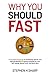 Why You Should Fast: A Comprehensive Guide To The Physical, Mental, And Spiritual Benefits Of Fasting: Including Fat loss, Self-healing, Mental Focus, and Much More