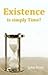 Existence is simply Time?