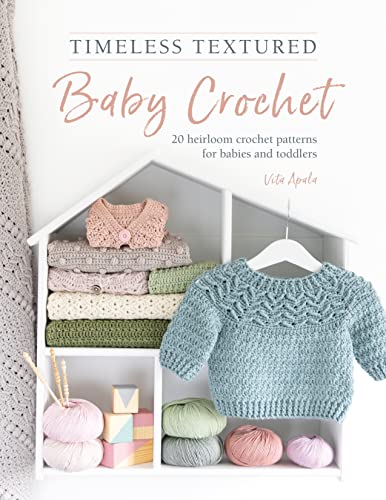 Timeless Textured Baby Crochet: 20 Heirloom Crochet Patterns for Babies and Toddlers (Kindle Edition)