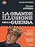 La grande illusione della guerra (Italian Edition)