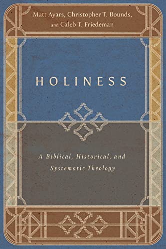 Holiness: A Biblical, Historical, and Systematic Theology (Kindle Edition)