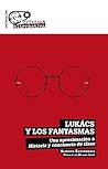 Lukács y los fantasmas: Una aproximación a Historia y conciencia de clase