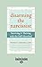 Disarming the Narcissist: Surviving & Thriving with the Self-Absorbed
