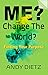 ME? Change The World? : Fin...