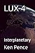 LUX-4: Interplanetary (LUX and the New TECH)