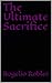 The Ultimate Sacrifice (Tri...