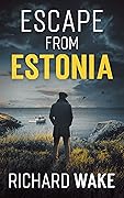 Escape from Estonia: A Cold War espionage thriller