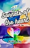 Sonnets of the Heart by Ariel L. Fay