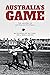 Australia's Game: The History of Australian Football