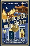 Book cover for The Good, The Bad and The History (Chronicles of St. Mary's #14)