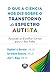 O que a ciência nos diz sobre o transtorno do espectro autista by Raphael A. Bernier