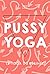 Pussy Yoga: Le yoga du périnée