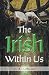 The Irish Within Us by C.A.  Logan