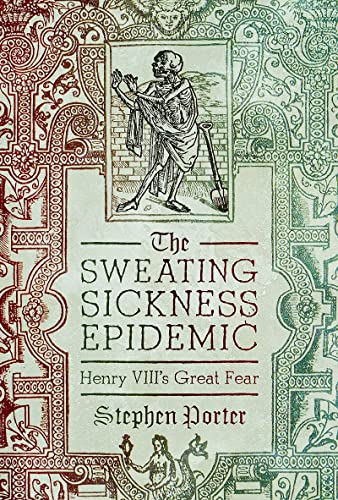 The Sweating Sickness Epidemic: Henry VIII's Great Fear (Hardcover)