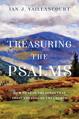 Treasuring the Psalms: How to Read the Songs that Shape the Soul of the Church (Paperback)